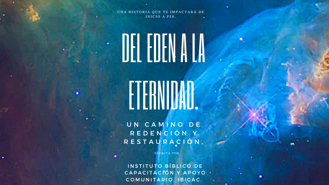 “Del Edén a la eternidad: “Desde el Edén a la Eternidad: Un Camino de Redención y Restauración”.